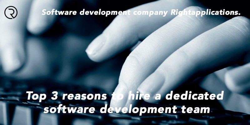 Top 3 reasons to hire a dedicated software development team